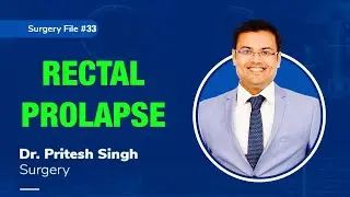 Topic | RECTAL PROLAPSE I Dr. Pritesh Singh | Surgery