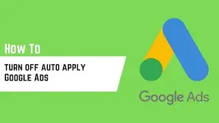 How to turn off auto apply Google Ads – Step By Step Guide