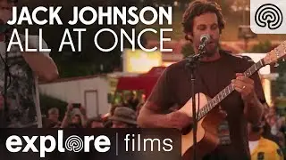 Jack Johnson: All at Once - Musical Performance | Explore FIlms