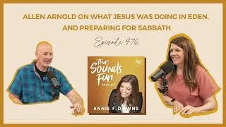 That Sounds Fun Podcast: Allen Arnold on What Jesus Was Doing in Eden, & Preparing for Sabbath 