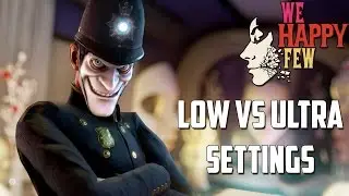 We Happy Few | Low vs Ultra Settings