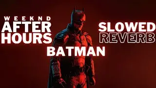The Weeknd - After Hours (Slowed and Reverb ) ft Batman