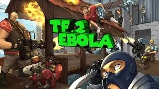 Эбола атакует! TF2!