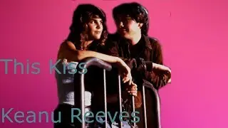 ► This Kiss / Keanu Reeves Fan Vid!