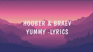 HOOBER & BRAEV -YUMMY (LYRICS)