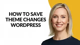 How to Save Theme Changes Wordpress - Julia'sTutorials