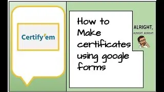 How to Automatically send a certificate to students from Google Forms using CERTIFY-EM
