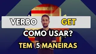 Uma explicação prática sobre GET - Como usar esse verbo?