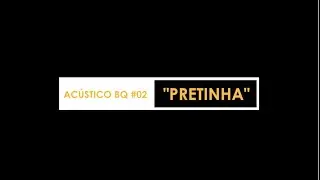 Acústico BQ#02 - Pretinha - Andread | Morfeu | Fabres | Silva KS | Samara | R10 o Pinta