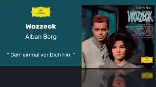Alban Berg - Wozzeck: Geh' einmal vor Dich hin!