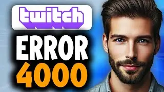 How to Fix Twitch Error 4000 - Full Guide