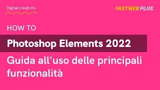 Photoshop Elements 2022: scopri cosa puoi fare - FASTWEB PLUS