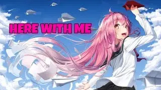 Nightcore - Here with me - (Lyrics)