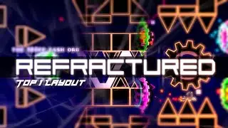 [TOP 1] ReFRACTURED [FULL LAYOUT SHOWCASE] by Linear and Rynoxious! - Geometry Dash