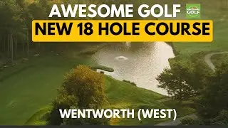 Awesome Golf Now Has an 18 Hole Golf Course!!! Wentworth (West)