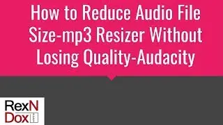How to reduce audio file size-mp3 resizer without losing quality-Audacity