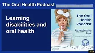 Learning disabilities and oral health | The Oral Health Podcast