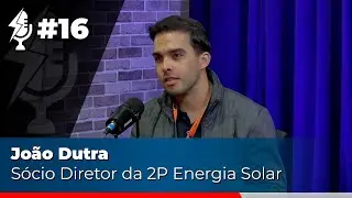 BiduCAST #16 João Dutra - Sócio Diretor da 2P Energia Solar