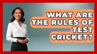 What Are The Rules Of Test Cricket? - Go-To Cricket Guide