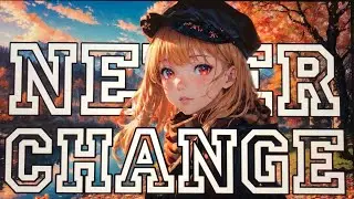 Nightcore - Never change (Lyrics) //Dylan Conrique