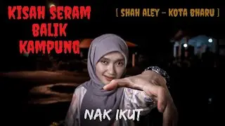 [ KECEK KL ] KISAH SERAM BALIK KAMPUNG (SHAH ALEY-KELATANG)