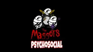PSYCHOSOCIAL-SLIPKNOT | edited by: The Maggots