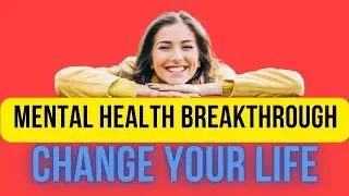 TRANSFORM YOUR LIFE with This MENTAL HEALTH BREAKTHROUGH