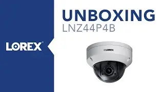 Unboxing the LNZ44P4B IP PTZ Dome Security Camera