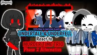 UNDERTALE & UNDERFELL REACT TO MURDER TIME TRIO PHASE 2 (ALTERNATIVE) [REQ]