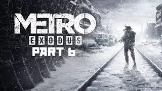 METRO EXODUS Gameplay Walkthrough Part 6