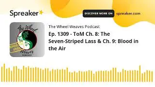 Ep. 1309 - ToM Ch. 8: The Seven-Striped Lass & Ch. 9: Blood in the Air