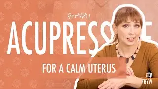 Fertility Acupressure For A Calm Uterus