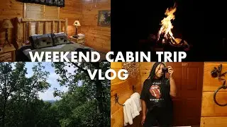 WEEKEND IN MY LIFE | CABIN TRIP MORGANTON, GA , GRILLING, ROOM TOUR & LOTSSSS OF DRIVING