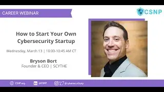 How to Start Your Own Cybersecurity Startup: CSNP Webinar with SCYTHE founder and CEO Bryson Bort