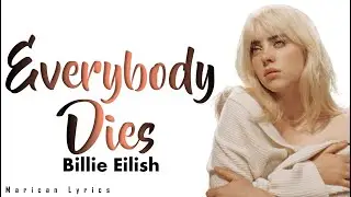 Billie Eilish - Everybody Dies (Lyrics)