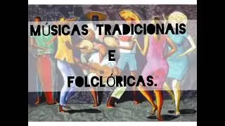 MÚSICAS TRADICIONAIS E FOLCLÓRICAS.