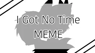 I Got No Time | Gacha Life MEME