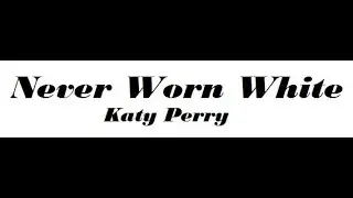 Never Worn White-Katy Perry(Lyrics) - (Official Audio)