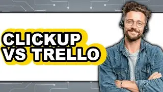 ClickUp Vs Trello - 2025 Comparison