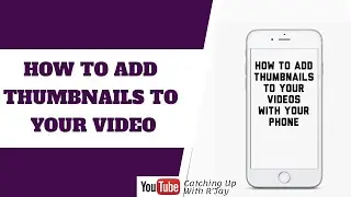 HOW TO ADD THUMBNAILS TO YOUR VIDEO USING YOUR PHONE| EASY & FAST WAY