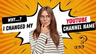Why Did I Change My YouTube Channel Name | How To Change YouTube Channel Name 2023