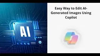 Easy Way to Edit Online AI-Generated Images Using Copilot