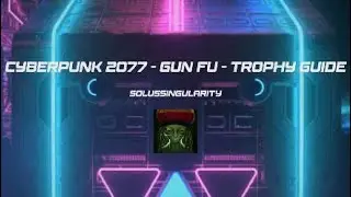 Cyberpunk 2077 Gun Fu Trophy Guide