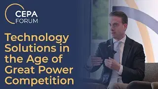 Technology Solutions in the Age of Great Power Competition – 2024 CEPA Forum Tech Conference