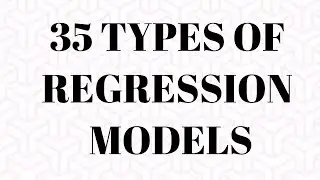 35 Types of Regression Models used in Data Science