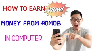 HOW TO EARN MONEY FROM ADMOB IN COMPUTER .....
