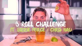 B Roll Challenge | LIZZIE PEIRCE | Chris Hau