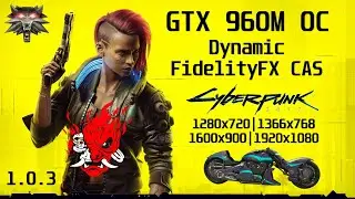 Cyberpunk 2077 | GTX 960M | Dynamic FidelityFX CAS | 720p/768p/900p/1080p
