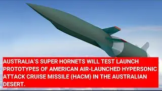 AUSTRALIA’S SUPER HORNETS WILL TEST LAUNCH AMERICAN HYPERSONIC MISSILE HACM IN AUSTRALIAN DESERT