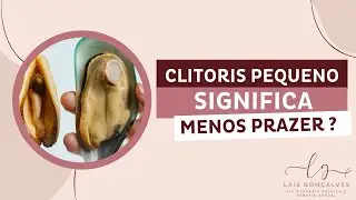 CLITÓRIS PEQUENO SIGNIFICA MENOS PRAZER ? - DRA. LAIS GONÇALVES